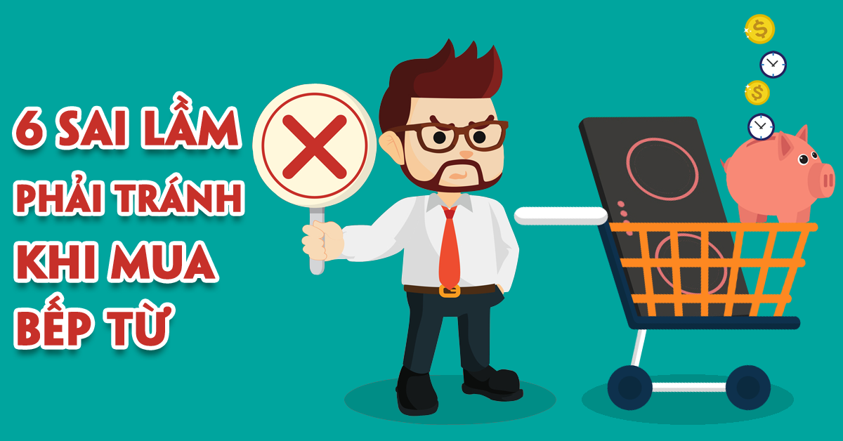 6 sai lầm phải tránh khi mua bếp từ